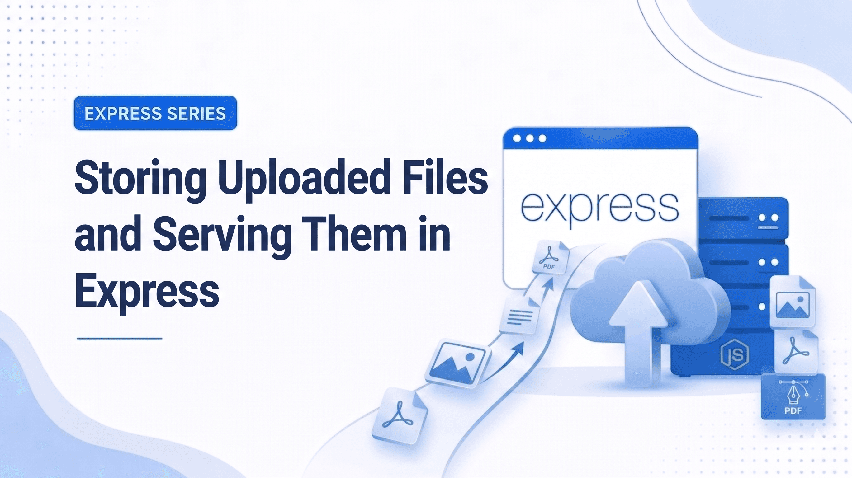 Storing Uploaded Files and Serving Them in Express